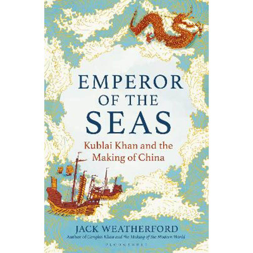 Emperor of the Seas: Kublai Khan and the Making of China (Hardback) - Jack Weatherford